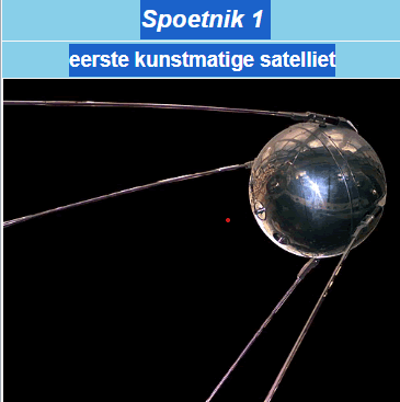 1957: Spoetnik(metgezel 1 (Спутник-1)de allereerste (kunstmaan) of sateliet in een baan om de aarde.: doel onderzoek atmosfeer.